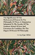 The Significance of the Mathematical Element in the Philosophy of Plato, A Dissertation Submitted to the Faculty of the Graduate School of Arts and Li