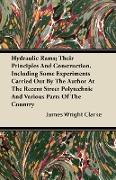 Hydraulic Rams, Their Principles and Construction. Including Some Experiments Carried Out by the Author at the Recent Street Polytechnic and Various P