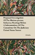 Proposed Investigation of the Motion-Picture Industry, Hearings Before a Subcommittee of the Committee on the Judiciary United States Senate