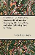 Foundations of Expression, Studies and Problems for Developing the Voice, Body and Mind in Reading and Speaking