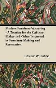 Modern Furniture Veneering - A Treatise for the Cabinet-Maker and Other Interested in Furniture Making and Restoration
