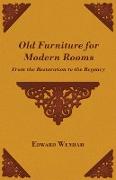 Old Furniture for Modern Rooms - From the Restoration to the Regency