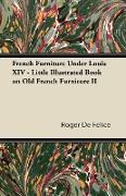 French Furniture Under Louis XIV - Little Illustrated Book on Old French Furniture II