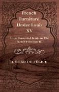 French Furniture Under Louis XV - Little Illustrated Books on Old French Furniture III