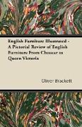 English Furniture Illustrated - A Pictorial Review of English Furniture from Chaucer to Queen Victoria