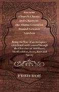 Ancient Church Chests and Chairs in the Home Counties Round Greater London - Being the Tour of an Antiquary with Pencil and Camera Through the Churche