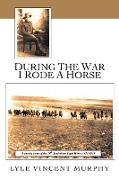 During the War I Rode a Horse