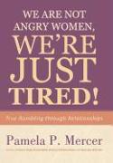 We Are Not Angry Women, We're Just Tired!