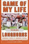 Game of My Life: Texas Longhorns: Memorable Stories of Longhorns Football