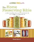 The Home Preserving Bible: A Complete Guide to Every Type of Food Preservation with Hundreds of Delicious R