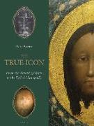 True Icon: From the Shroud of Turin to the Veil of Manoppello