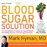 The Blood Sugar Solution: The Ultrahealthy Program for Losing Weight, Preventing Disease, and Feeling Great Now!