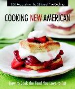 Cooking New American: How to Cook the Food You Really Love to Eat