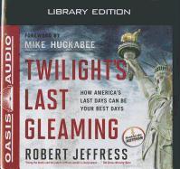 Twilight's Last Gleaming (Library Edition): How America's Last Days Can Be Your Best Days
