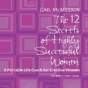 The 12 Secrets of Highly Successful Women: A Portable Life Coach for Creative Women