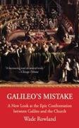 Galileo's Mistake: A New Look at the Epic Confrontation Between Galileo and the Church