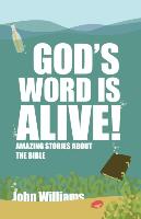 God's Word Is Alive: Amazing Stories about the Bible