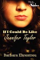 If I Could Be Like Jennifer Taylor