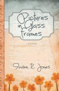 Pictures in Glass Frames: A Devotional