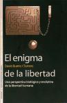 El enigma de la libertad : una perspectiva biológica y evolutiva de la libertad humana