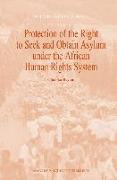 Protection of the Right to Seek and Obtain Asylum Under the African Human Rights System