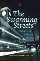 The Swarming Streets: Twentieth-Century Literary Representations of London