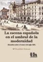 La escena española en el umbral de la modernidad : estudios sobre el teatro del siglo XIX