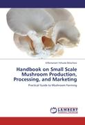 Handbook on Small Scale Mushroom Production, Processing, and Marketing