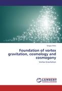 Foundation of vortex gravitation, cosmology and cosmogony