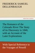 The Romance of the Colorado River The Story of its Discovery in 1840, with an Account of the Later Explorations, and with Special Reference to the Voyages of Powell through the Line of the Great Canyons