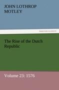 The Rise of the Dutch Republic ¿ Volume 23: 1576