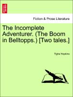 The Incomplete Adventurer. (The Boom in Belltopps.) [Two tales.]