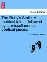 The Ruby's Smile. A metrical tale ... followed by ... miscellaneous poetical pieces