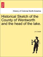 Historical Sketch of the County of Wentworth and the head of the lake