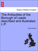 The Antiquities of the Borough of Leeds described and illustrated. L.P