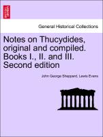 Notes on Thucydides, original and compiled. Books I., II. and III. Second edition