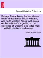 Savage Africa: being the narrative of a tour in equatorial, south-western, and north-western Africa, with notes on the habits of the gorilla, on the existence of unicorns and tailed men ... With illustrations and a map