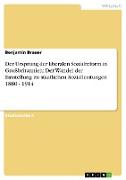 Der Ursprung der liberalen Sozialreform in Großbritannien: Der Wandel der Einstellung zu staatlichen Sozialleistungen 1880 - 1914