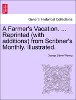 A Farmer's Vacation. ... Reprinted (with additions) from Scribner's Monthly. Illustrated