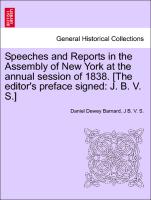 Speeches and Reports in the Assembly of New York at the annual session of 1838. [The editor's preface signed: J. B. V. S.]