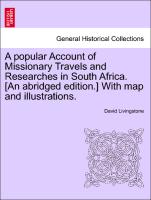 A popular Account of Missionary Travels and Researches in South Africa. [An abridged edition.] With map and illustrations