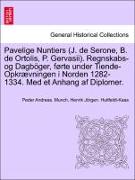 Pavelige Nuntiers (J. de Serone, B. de Ortolis, P. Gervasii). Regnskabs-og Dagböger, førte under Tiende-Opkrævningen i Norden 1282-1334. Med et Anhang af Diplomer