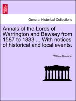 Annals of the Lords of Warrington and Bewsey from 1587 to 1833 ... With notices of historical and local events