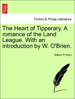 The Heart of Tipperary. A romance of the Land League. With an introduction by W. O'Brien