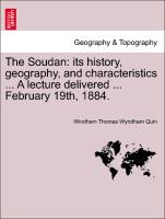 The Soudan: its history, geography, and characteristics ... A lecture delivered ... February 19th, 1884