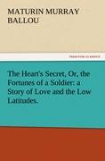 The Heart's Secret, Or, the Fortunes of a Soldier: a Story of Love and the Low Latitudes
