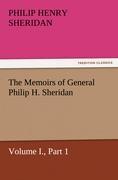 The Memoirs of General Philip H. Sheridan, Volume I., Part 1