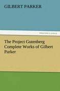 The Project Gutenberg Complete Works of Gilbert Parker