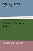 The Rise of the Dutch Republic ¿ Volume 04: 1555-59