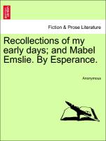 Recollections of my early days, and Mabel Emslie. By Esperance